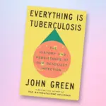 Everything Is Tuberculosis by John Green